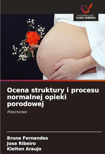 Ocena struktury i procesu normalnej opieki porodowej: Po¿o¿nictwo von Wydawnictwo Nasza Wiedza