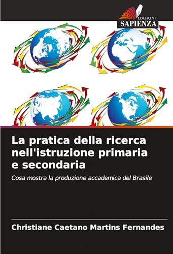 La pratica della ricerca nell'istruzione primaria e secondaria: Cosa mostra la produzione accademica del Brasile von Edizioni Sapienza