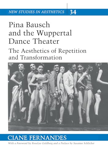 Pina Bausch and the Wuppertal Dance Theater: The Aesthetics of Repetition and Transformation (New Studies in Aesthetics, Band 34)