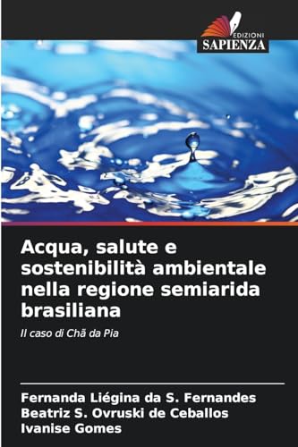 Acqua, salute e sostenibilità ambientale nella regione semiarida brasiliana: Il caso di Chã da Pia von Edizioni Sapienza