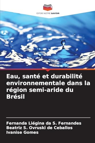 Eau, santé et durabilité environnementale dans la région semi-aride du Brésil von Editions Notre Savoir
