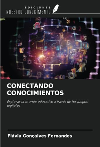 CONECTANDO CONOCIMIENTOS: Explorar el mundo educativo a través de los juegos digitales von Ediciones Nuestro Conocimiento