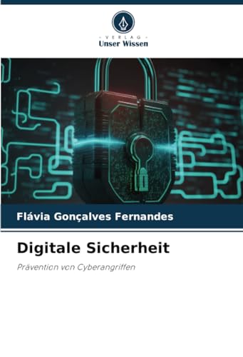 Digitale Sicherheit: Prävention von Cyberangriffen von Verlag Unser Wissen