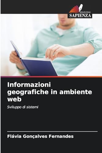 Informazioni geografiche in ambiente web: Sviluppo di sistemi von Edizioni Sapienza