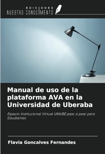 Manual de uso de la plataforma AVA en la Universidad de Uberaba: Espacio Institucional Virtual UNIUBE paso a paso para Estudiantes von Ediciones Nuestro Conocimiento