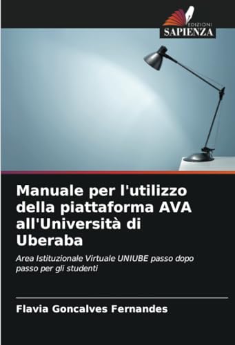 Manuale per l'utilizzo della piattaforma AVA all'Università di Uberaba: Area Istituzionale Virtuale UNIUBE passo dopo passo per gli studenti von Edizioni Sapienza