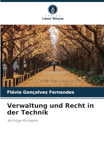 Verwaltung und Recht in der Technik: Wichtige Konzepte von Verlag Unser Wissen