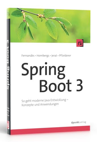 Spring Boot 3: So geht moderne Java-Entwicklung – Konzepte und Anwendungen von Dpunkt.Verlag GmbH