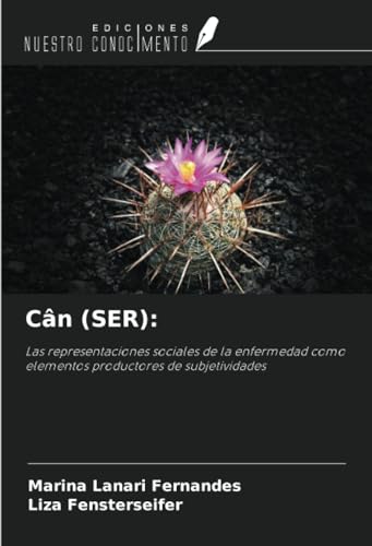 Cân (SER):: Las representaciones sociales de la enfermedad como elementos productores de subjetividades von Ediciones Nuestro Conocimiento