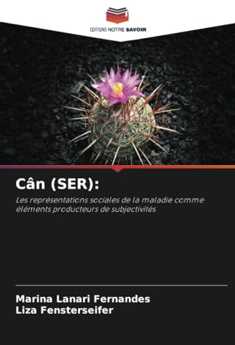Cân (SER):: Les représentations sociales de la maladie comme éléments producteurs de subjectivités von Editions Notre Savoir