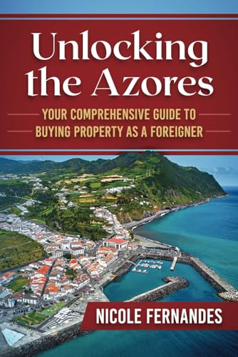 Unlocking the Azores: Your Comprehensive Guide to Buying Property as a Foreigner von Independently published