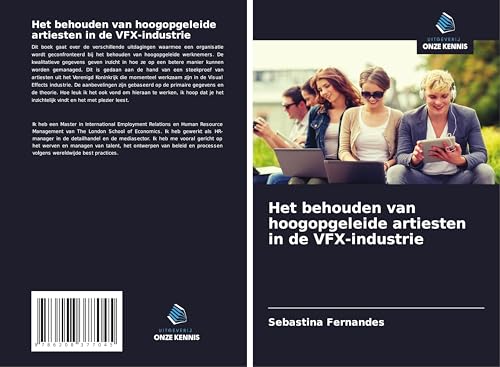 Het behouden van hoogopgeleide artiesten in de VFX-industrie von Uitgeverij Onze Kennis