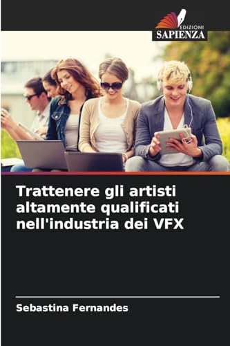 Trattenere gli artisti altamente qualificati nell'industria dei VFX von Edizioni Sapienza