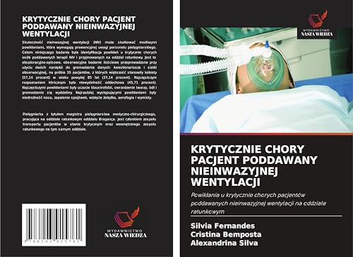 KRYTYCZNIE CHORY PACJENT PODDAWANY NIEINWAZYJNEJ WENTYLACJI: Powik¿ania u krytycznie chorych pacjentów poddawanych nieinwazyjnej wentylacji na oddziale ratunkowym von Wydawnictwo Nasza Wiedza