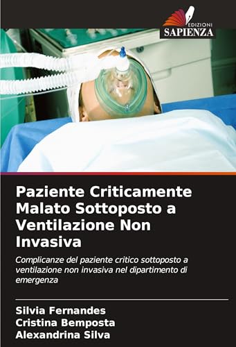 Paziente Criticamente Malato Sottoposto a Ventilazione Non Invasiva: Complicanze del paziente critico sottoposto a ventilazione non invasiva nel dipartimento di emergenza