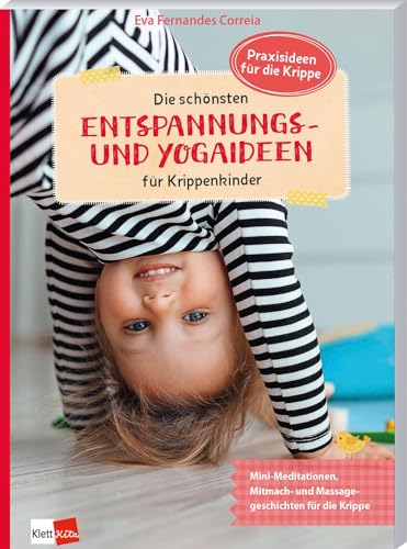 Die schönsten Entspannungs- und Yogaideen für Krippenkinder: Mini-Meditationen, Mitmach- und Massagegeschichten für die Krippe (Praxisideen für die Krippe) von Klett Kita GmbH