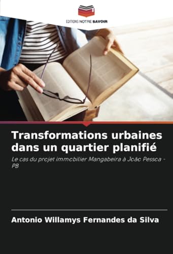 Transformations urbaines dans un quartier planifié: Le cas du projet immobilier Mangabeira à João Pessoa - PB von Editions Notre Savoir