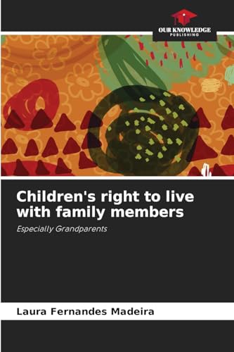 Children's right to live with family members: Especially Grandparents von Our Knowledge Publishing