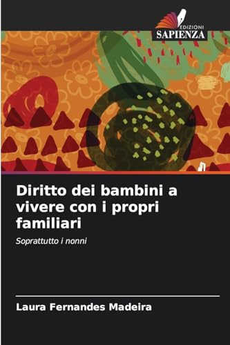 Diritto dei bambini a vivere con i propri familiari: Soprattutto i nonni von Edizioni Sapienza