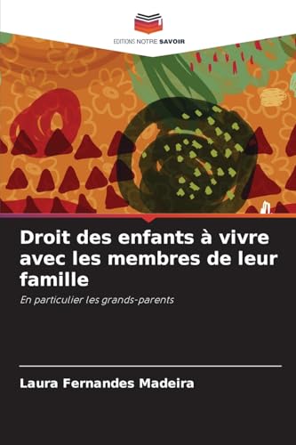 Droit des enfants à vivre avec les membres de leur famille: En particulier les grands-parents von Editions Notre Savoir