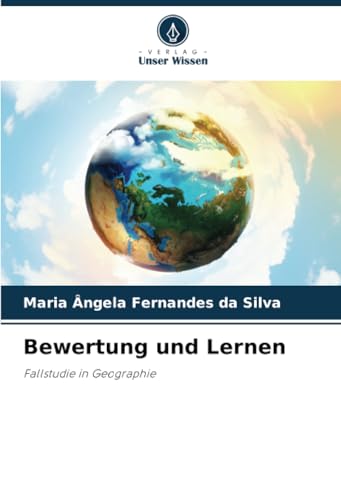 Bewertung und Lernen: Fallstudie in Geographie von Verlag Unser Wissen