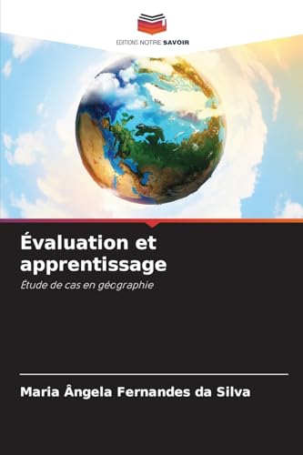Évaluation et apprentissage: Étude de cas en géographie von Editions Notre Savoir