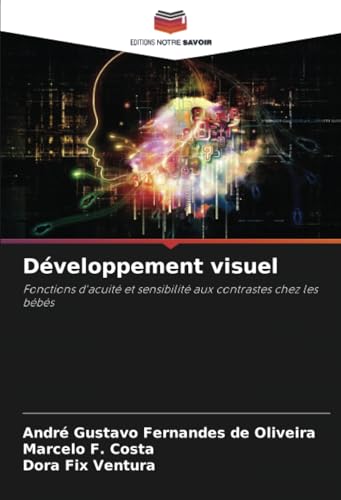 Développement visuel: Fonctions d'acuité et sensibilité aux contrastes chez les bébés von Editions Notre Savoir