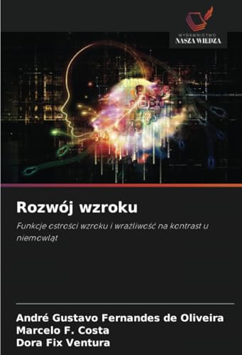 Rozwój wzroku: Funkcje ostrości wzroku i wrażliwość na kontrast u niemowląt: Funkcje ostro¿ci wzroku i wra¿liwo¿¿ na kontrast u niemowl¿t von Wydawnictwo Nasza Wiedza