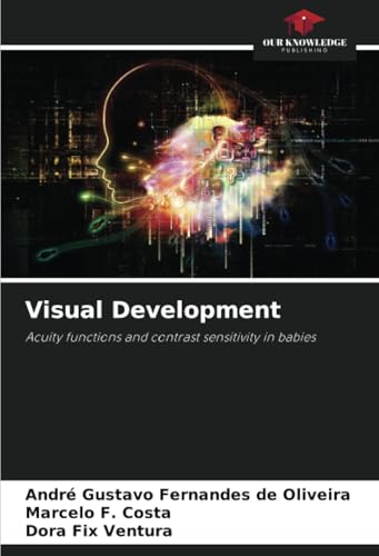 Visual Development: Acuity functions and contrast sensitivity in babies von Our Knowledge Publishing