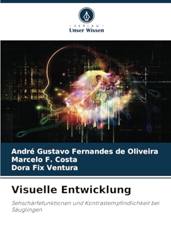 Visuelle Entwicklung: Sehschärfefunktionen und Kontrastempfindlichkeit bei Säuglingen von Verlag Unser Wissen