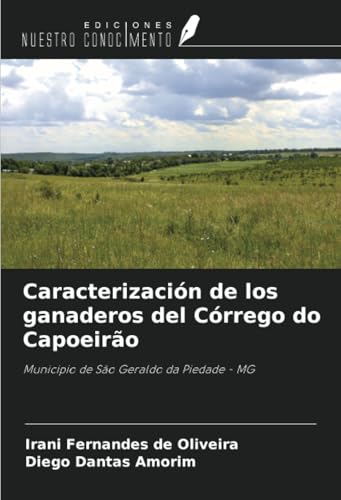 Caracterización de los ganaderos del Córrego do Capoeirão: Municipio de São Geraldo da Piedade - MG von Ediciones Nuestro Conocimiento