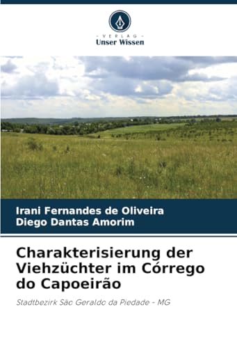 Charakterisierung der Viehzüchter im Córrego do Capoeirão: Stadtbezirk São Geraldo da Piedade - MG von Verlag Unser Wissen