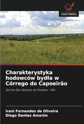Charakterystyka hodowców bydła w Córrego do Capoeirão: Gmina São Geraldo da Piedade - MG von Wydawnictwo Nasza Wiedza