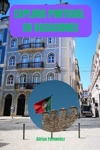 EXPLORA PORTUGAL EN VACACIONES: Descubre el corazón de la tradición y la aventura. von Independently published