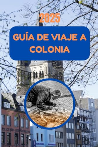 GUÍA DE VIAJE A COLONIA 2025: Descubra excursiones de un día inolvidables e importantes consejos de seguridad. von Independently published