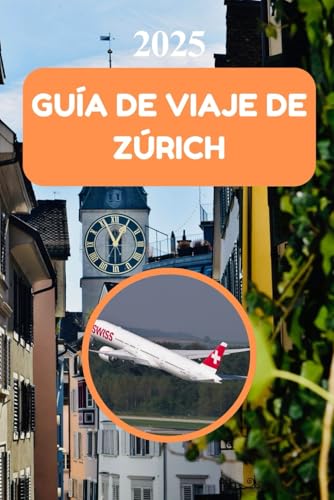 GUÍA DE VIAJE DE ZÚRICH 2025: Descubra gemas ocultas y maravillas locales en su viaje perfecto von Independently published