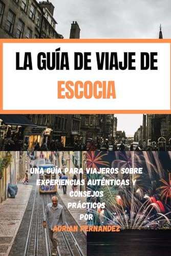 La guía de viaje de Escocia: Una guía para viajeros sobre experiencias auténticas y consejos prácticos von Independently published