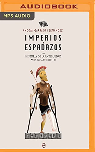 Imperios y Espadazos: Una Historia de la Antigüedad Para No Aburrir(te) von AUDIBLE STUDIOS ON BRILLIANCE