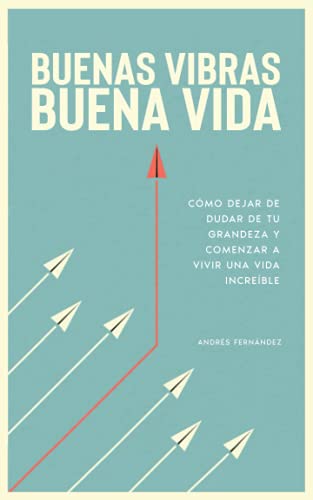 Buenas vibras, buena vida: cómo dejar de dudar de tu grandeza y comenzar a vivir una vida increíble. von Independently published