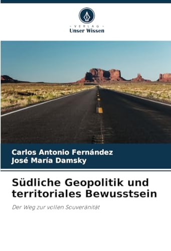 Südliche Geopolitik und territoriales Bewusstsein: Der Weg zur vollen Souveränität von Verlag Unser Wissen