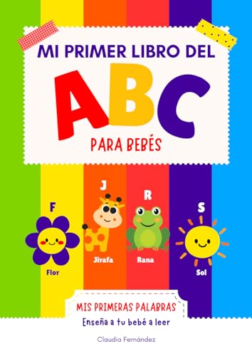 Mi Primer Libro del ABC para Bebés: MIS PRIMERAS PALABRAS: Enseña a tu bebé a leer
