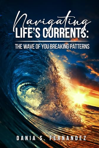 Navigating Life's Currents: The Wave of You Breaking Patterns von Amazon Kindle Direct Publisher