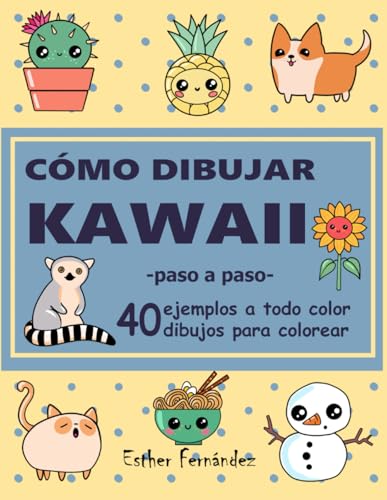 Cómo dibujar Kawaii paso a paso: 40 ejemplos a todo color, 40 dibujos para colorear von Independently published