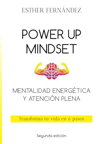 POWER UP MINDSET. Mentalidad energética y atención plena: Transforma tu vida en 6 pasos von Independently published