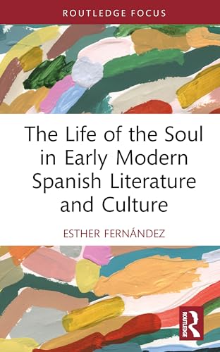 The Life of the Soul in Early Modern Spanish Literature and Culture (Routledge Focus on Literature) von Routledge