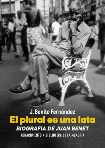 El plural es una lata. Biografía de Juan Benet (Biblioteca de la Memoria, Band 13) von Editorial Renacimiento