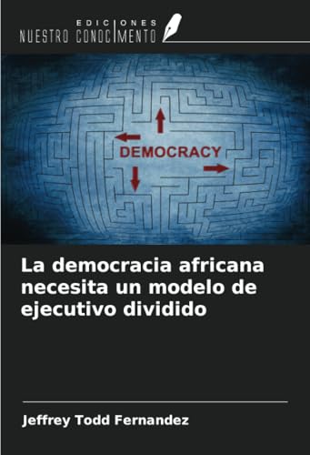 La democracia africana necesita un modelo de ejecutivo dividido von Ediciones Nuestro Conocimiento
