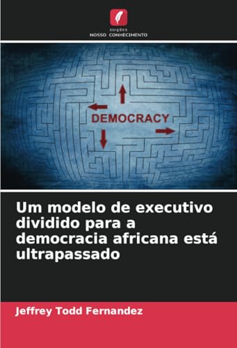 Um modelo de executivo dividido para a democracia africana está ultrapassado von Edições Nosso Conhecimento
