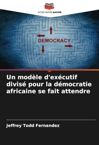 Un modèle d'exécutif divisé pour la démocratie africaine se fait attendre von Editions Notre Savoir