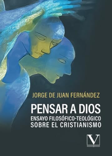 Pensar a Dios: Ensayo filosófico-teológico sobre el cristianismo Pensar a Dios: Ensayo filosófico-teológico sobre el cristianismo von Editorial Verbum